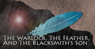 Short Story: The Warlock, The Feather, and the Blacksmith’s Son